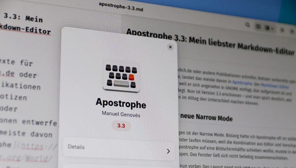 Apostrophe 3.3 macht den beliebten Markdown-Editor runder: Mit schmalem „Narrow Mode“, verbessertem Scroll-Sync und stabilerem Syntax-Highlighting wird das Schreiben und Arbeiten im Alltag deutlich angenehmer. Dazu kommen viele kleine Verbesserungen, die den Workflow spürbar erleichtern.